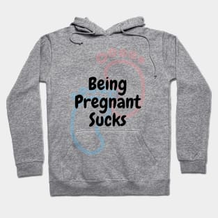 Being Pregnant Sucks Hoodie